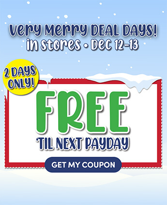 Very Merry DEAL DAYS! in stores - dec 12-13 Free 'til next payday