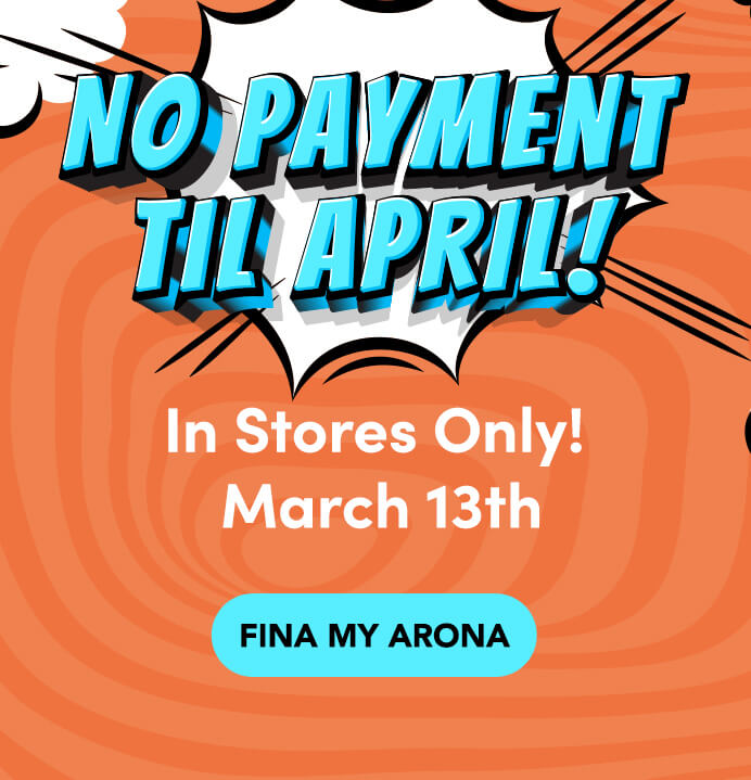 No Payment Til April - In Stores Only! March 13th