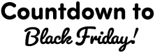 Countdown to Black Friday!