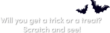 Will you get a trick or treat? Scratch and see!
