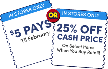 in stores only! $5 pays til february or 25% off cash price On Select Items When You Buy Retail!