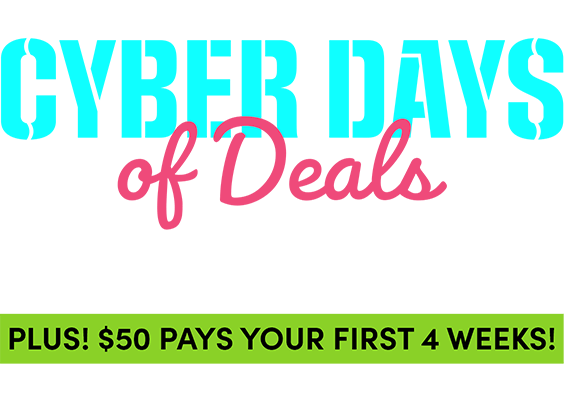 A NEW Cyber Deal Each Day! Cyber DAYS of Deals Online only deal that delivers in time  for Christmas! PLUS! $50 pays your first 4 weeks! Use promocode CYBERDAYS