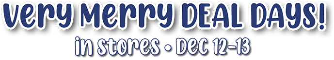 Very Merry DEAL DAYS! in stores - Dec 12-13