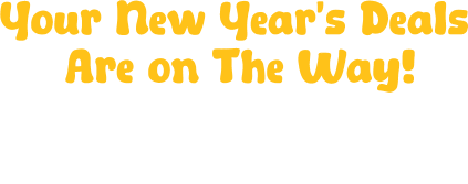 Your New Year's Deals Are on The Way! Check your email for your coupons then come in store to redeem!