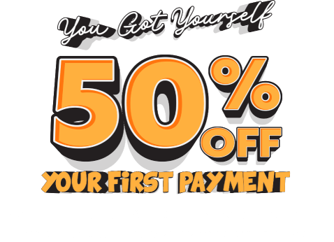 You got yourself 50% off your fist payment. Use promo code HALFOFF online or check your email for your coupon to redeem in store!