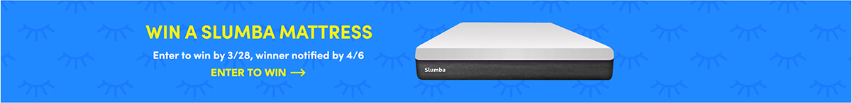 Win a Slumba Mattress Enter to win by 3/28, winner notified by 4/6