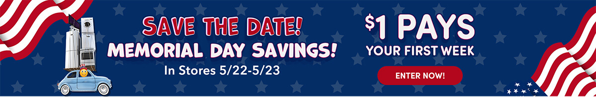 Save the date! Memorial day savings! In Stores 5/22-5/23 - $1 Pays your first week!