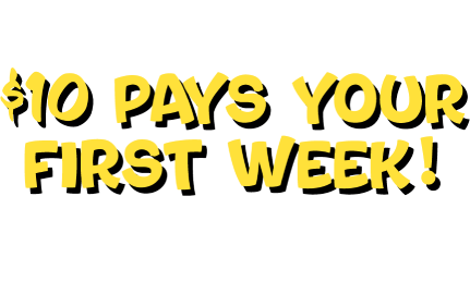 You Caught It! $10 pays your first week! Use promo code 10GETSIT online or bring this email in store to redeem.