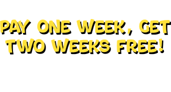 You Caught It! Pay One Week, Get Two Weeks FREE! Bring this email in store to redeem.